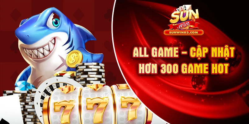 Sảnh all game hấp dẫn với hơn 300 trò chơi