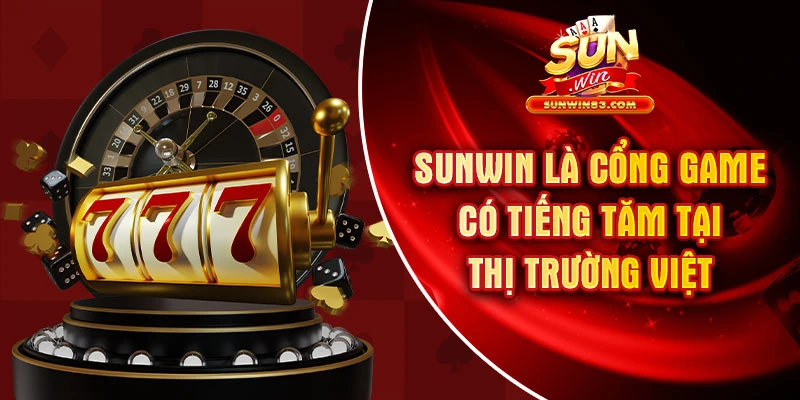 SUNWIN là cổng game có tiếng tăm tại thị trường Việt 